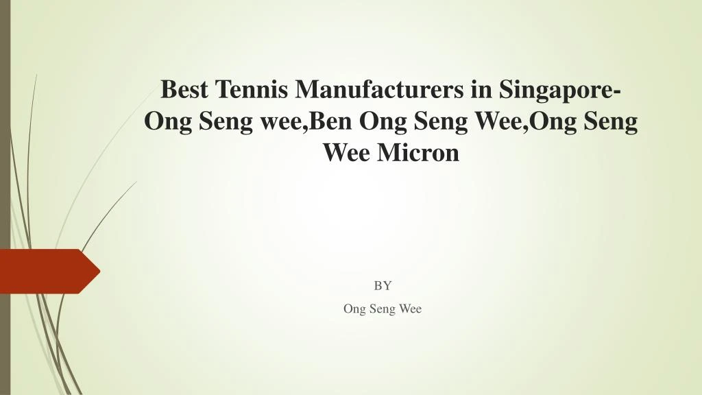 best tennis manufacturers in singapore ong seng wee ben ong seng wee ong seng wee micron