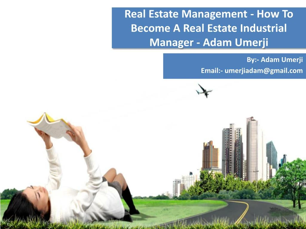 real estate management how to become a real estate industrial manager adam umerji