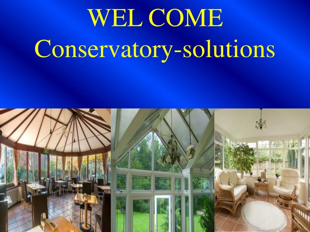 wel come conservatory solutions