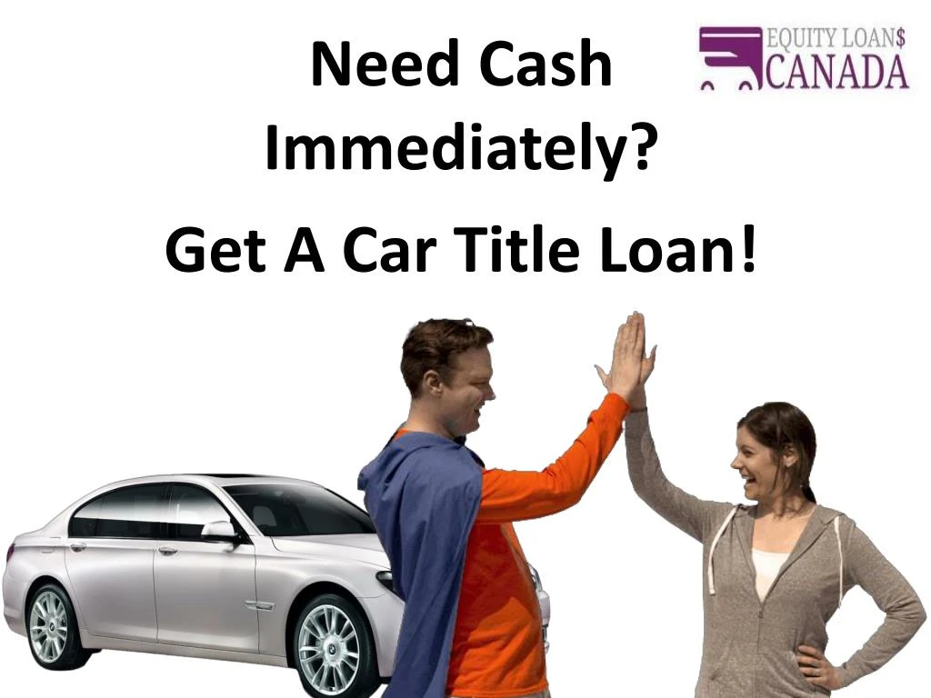 need cash immediately get a car title loan