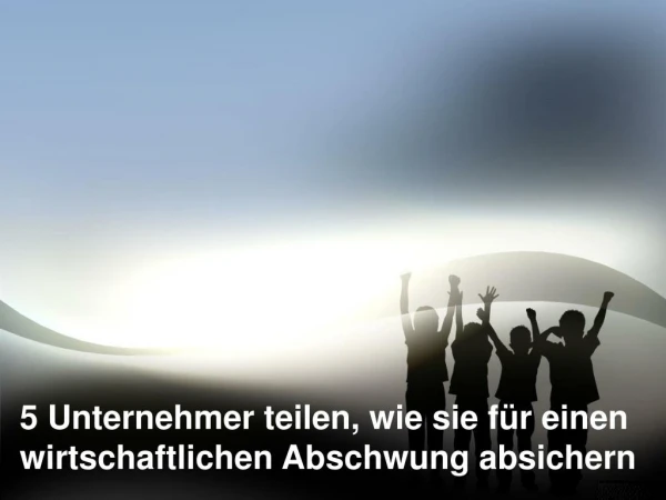 5 unternehmer teilen, wie sie für einen wirtschaftlichen abschwung absichern