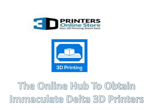 The Online Hub To Obtain Immaculate Delta 3D Printers