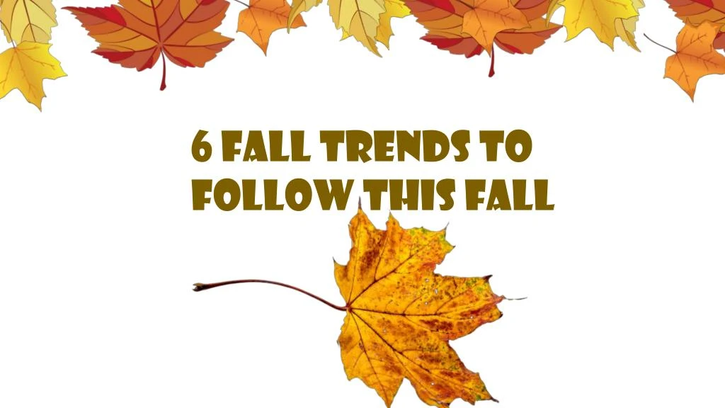 6 fall trends to follow this fall