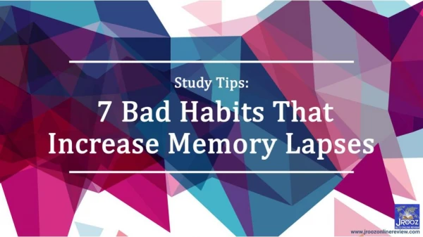 Study Tips: 7 Bad Habits That Increase Memory Lapses