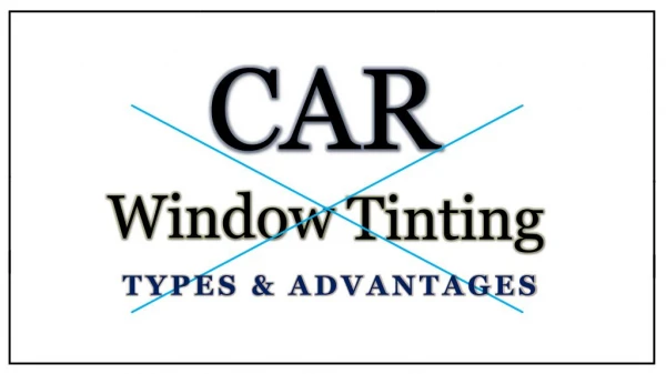 Car Window Tinting Types & Advantages