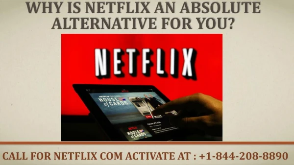 Why is Netflix an absolute alternative for you?
