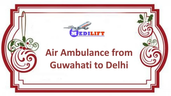 Pick Unmatched Charter Air Ambulance from Guwahati to Delhi