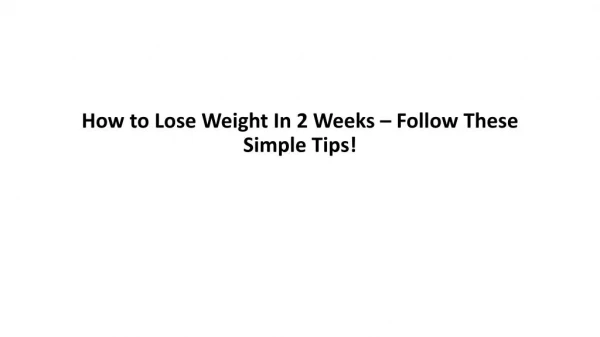 How to Lose Weight In 2 Weeks – Follow These Simple Tips!