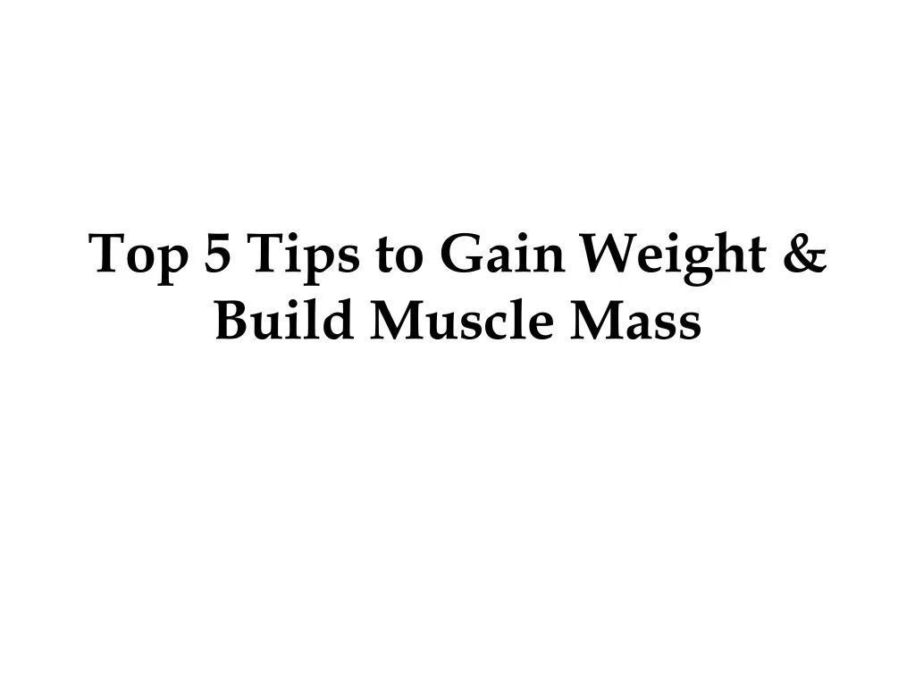 top 5 tips to gain weight build muscle mass