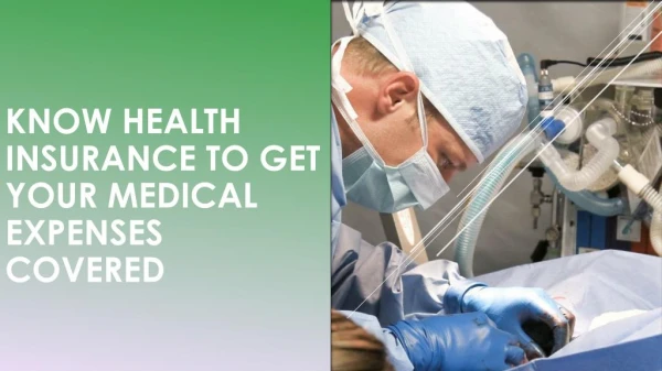 Know Health Insurance to Get Your Medical Expenses Covered