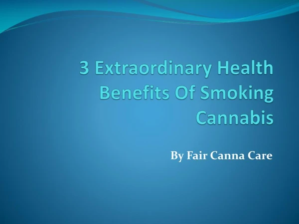 3 Extraordinary Health Benefits Of Smoking Cannabis