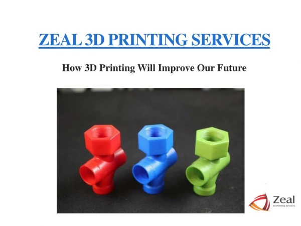 How 3D Printing Will Improve Our Future – Zeal 3D Printing Services