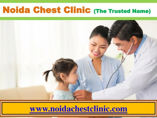 Noida Chest Clinic is the best in class treatment for asthma and intense chest related issues