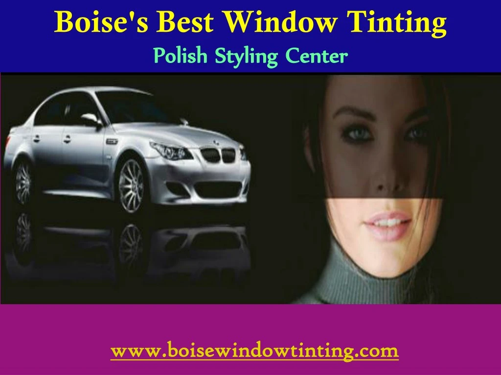 boise s best window tinting polish styling center