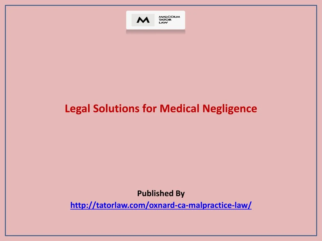 legal solutions for medical negligence published by http tatorlaw com oxnard ca malpractice law