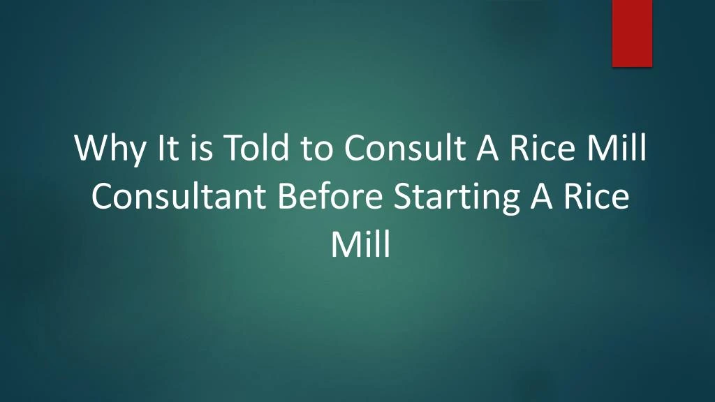 why it is told to consult a rice mill consultant