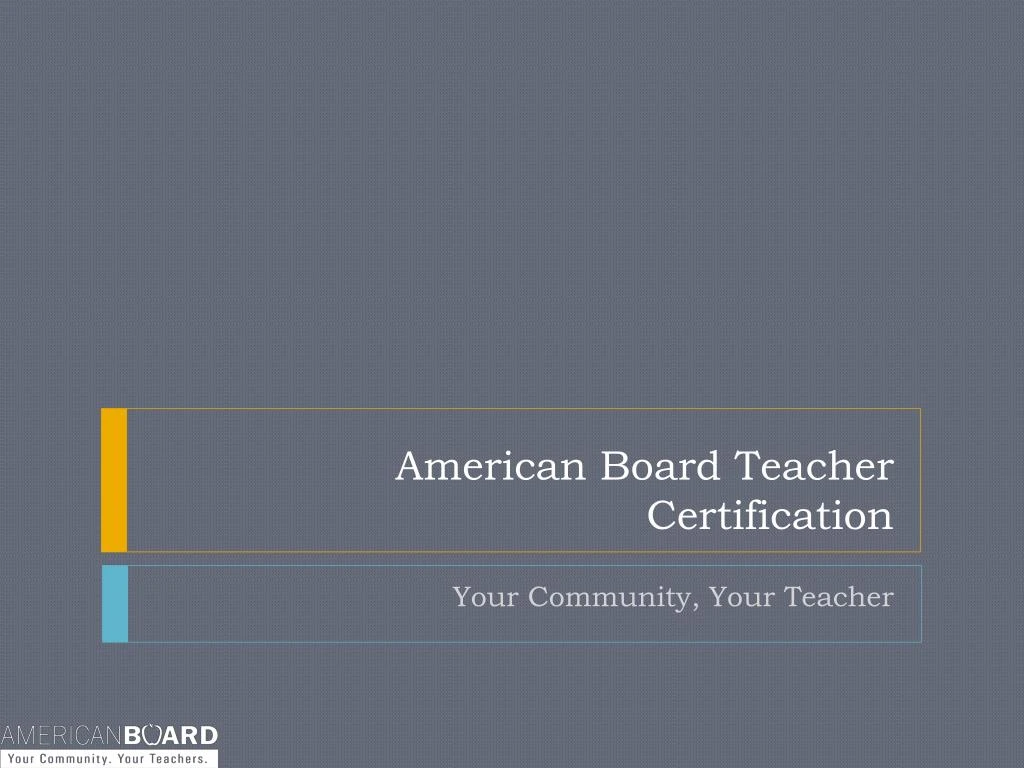 PPT American Board Teacher Certification PowerPoint Presentation