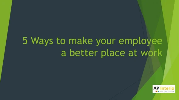 5 Ways to make your employee a better place at work