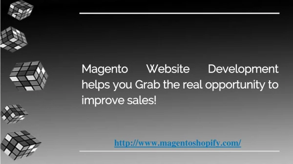 Magento Website Development Helps you grab the opportunity to improve sales.