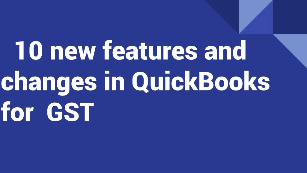 10 new features and changes in quickbooks for gst