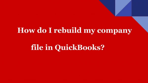 How do I rebuild my company file in QuickBooks?
