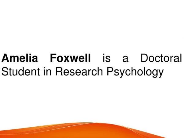 Amelia Foxwell is a Doctoral Student in Research Psychology