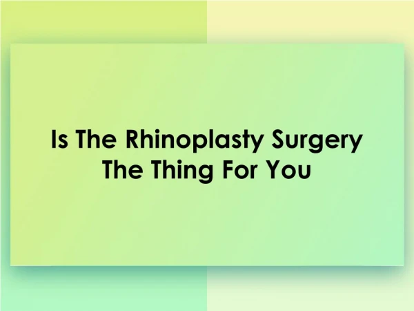 Is The Rhinoplasty Surgery The Thing For You