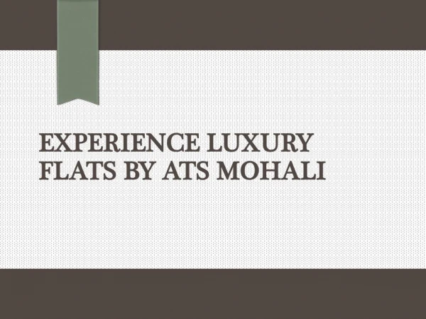 Experience luxury flats by ATS Mohali