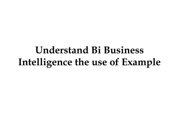 Understand Bi Business Intelligence the use of Example