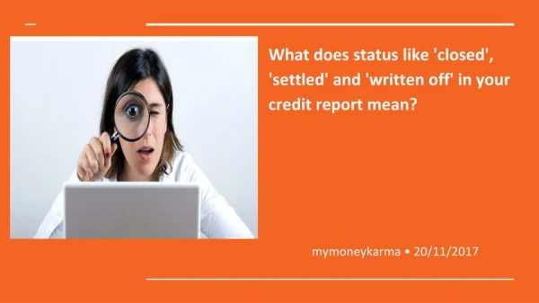 What does status like 'closed', 'settled' and 'written off' in your credit report mean