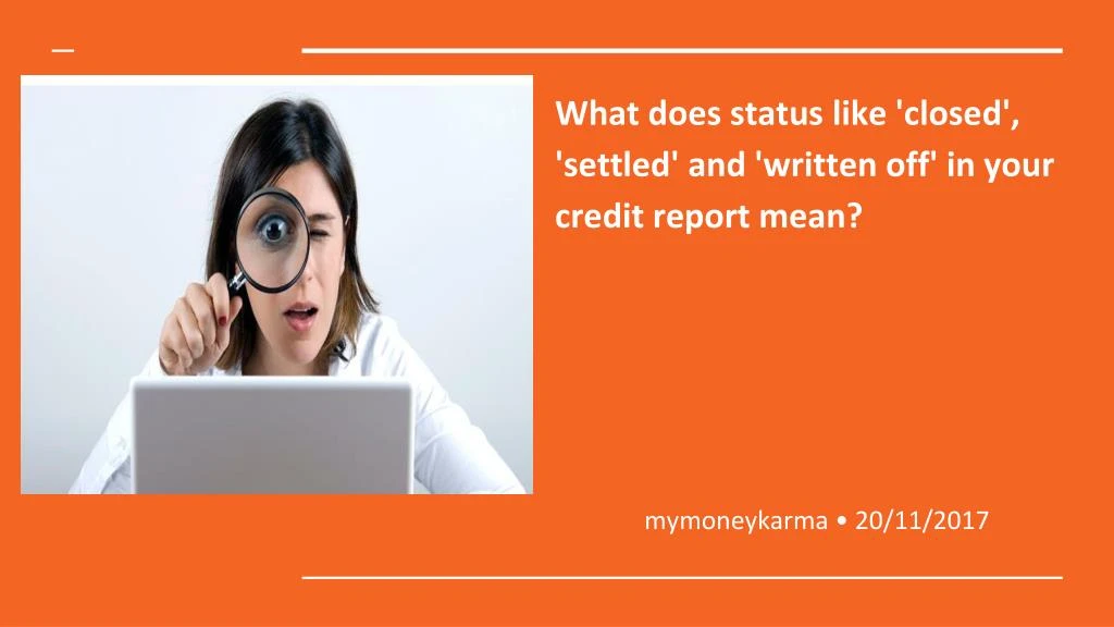 what does status like closed settled and written off in your credit report mean