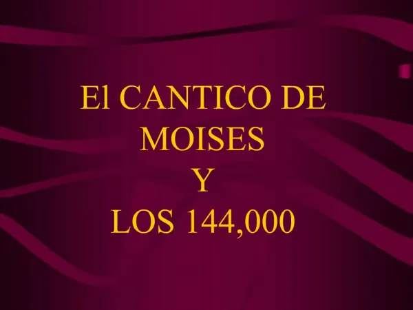 El CANTICO DE MOISES Y LOS 144,000