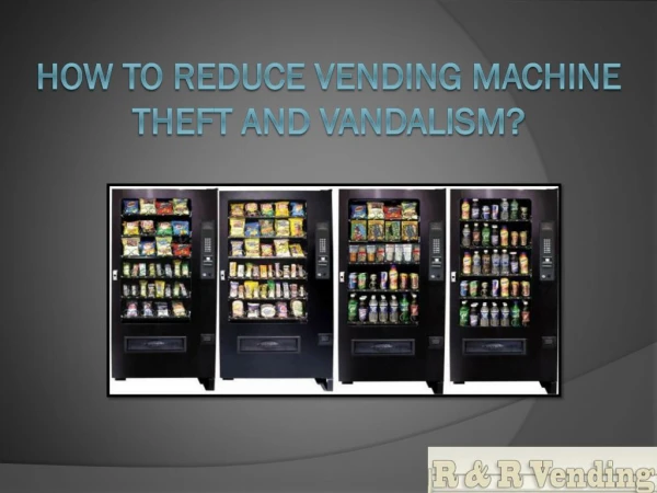 How to Reduce Vending Machine Theft and Vandalism?