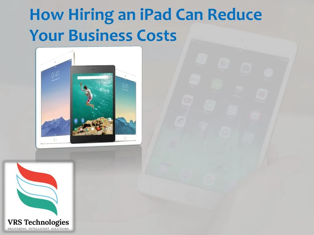 how hiring an ipad can reduce your business costs