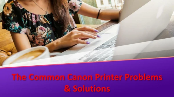 The Common Canon Printer Problems & Solutions