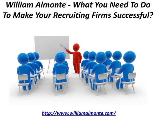 William Almonte - What You Need To Do To Make Your Recruiting Firms Successful?