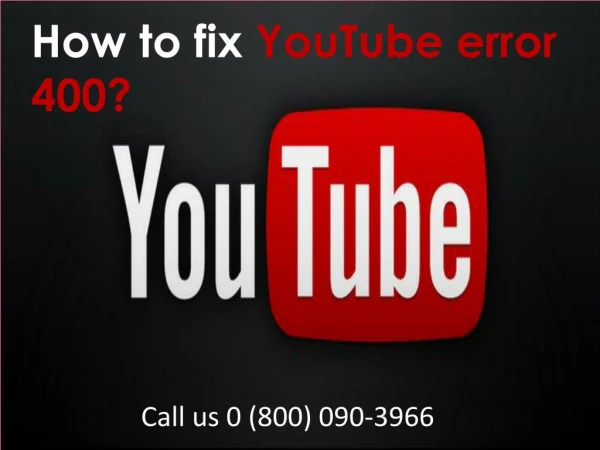 How to fix YouTube Error 400? Dial 0 (800) 090-3966 Toll-Free Number