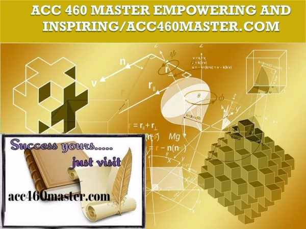 ACC 460 MASTER Empowering and Inspiring/acc460master.com