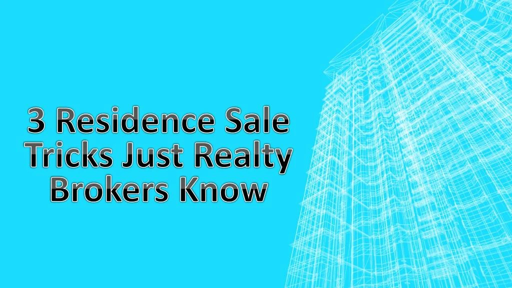 3 residence sale tricks just realty brokers know
