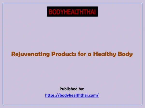 Rejuvenating Products for a Healthy Body