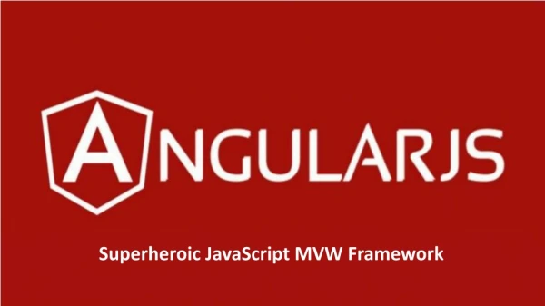 AngularJS- Superheroic java script mvw framework