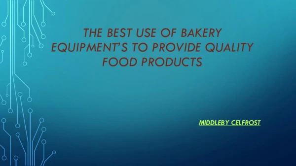 The Best use of Bakery Equipment’s to Provide Quality Food Products