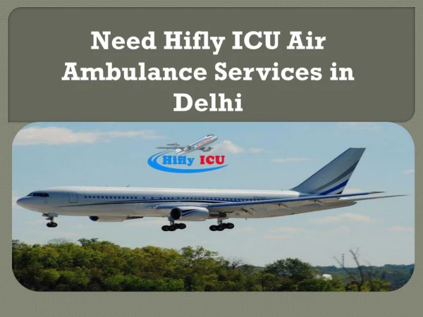Need Hifly ICU Air Ambulance Services in Delhi