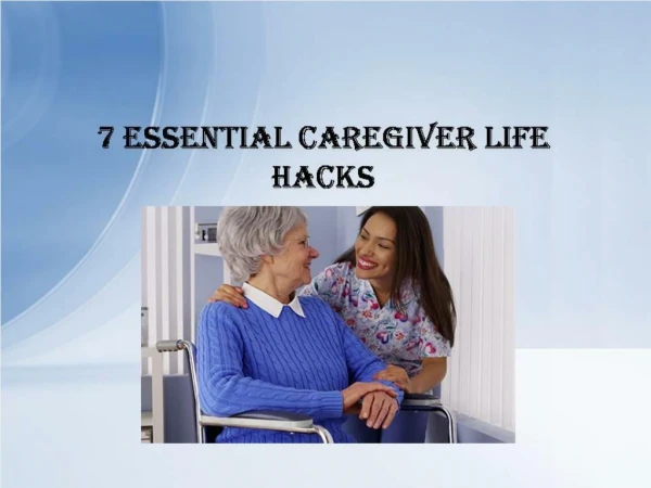 7 Essential Caregiver Life Hacks