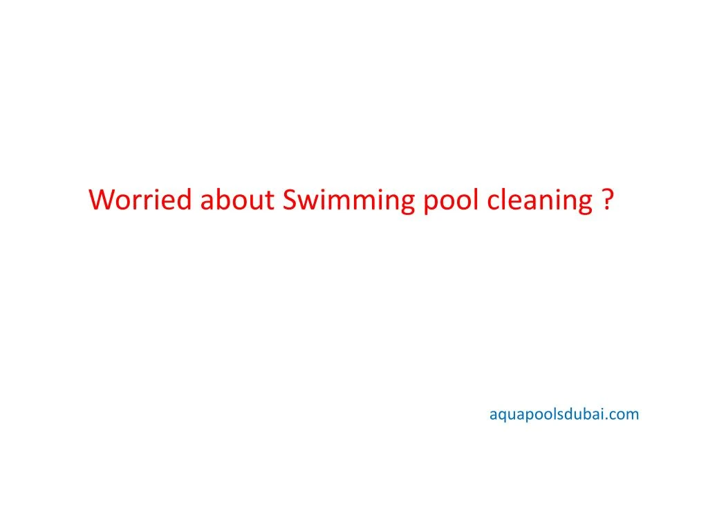 worried about swimming pool cleaning