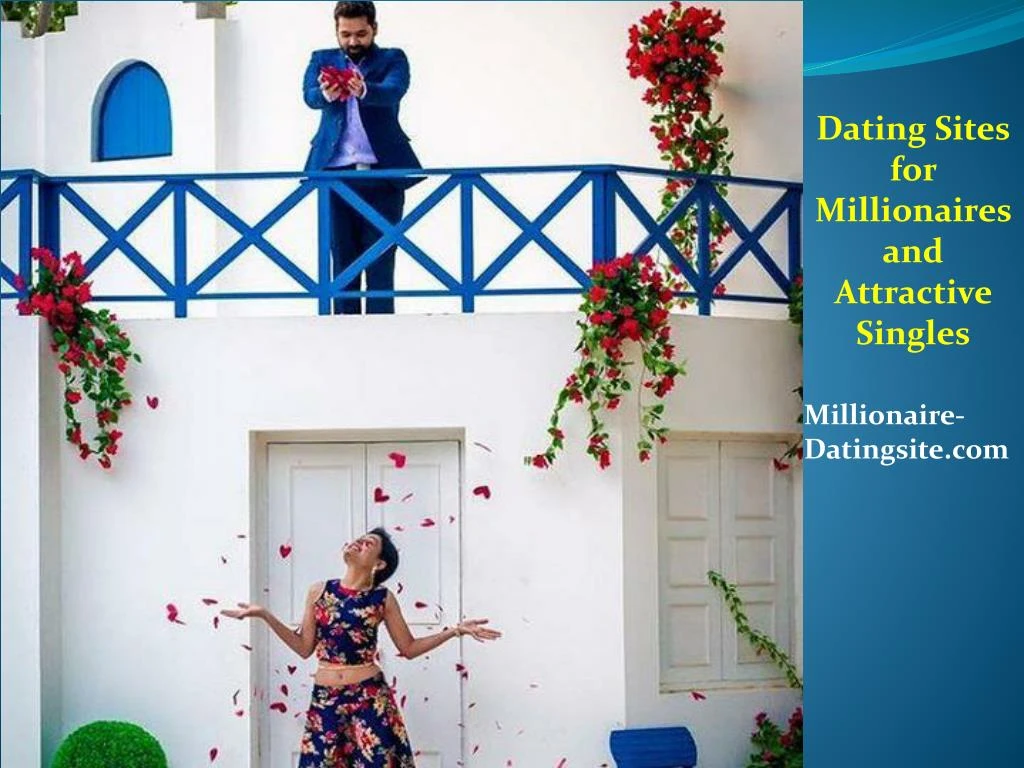 dating sites for millionaires and attractive