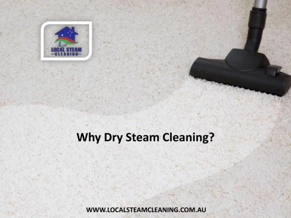 Why Dry Steam Cleaning?