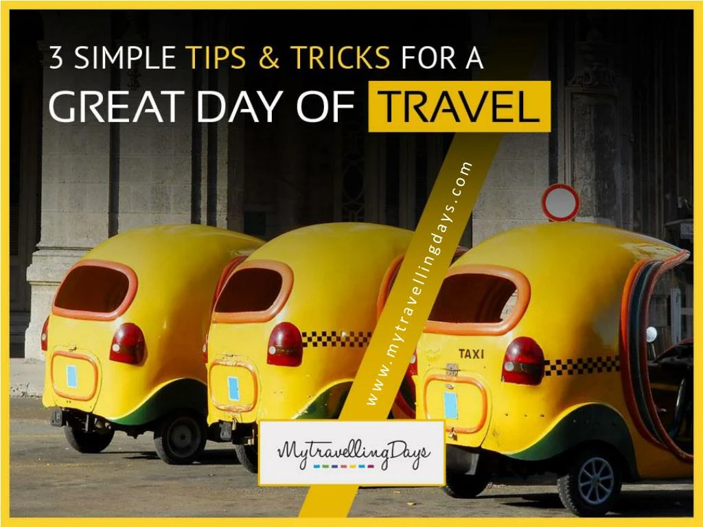 3 simple tips tricks for a great day of travel