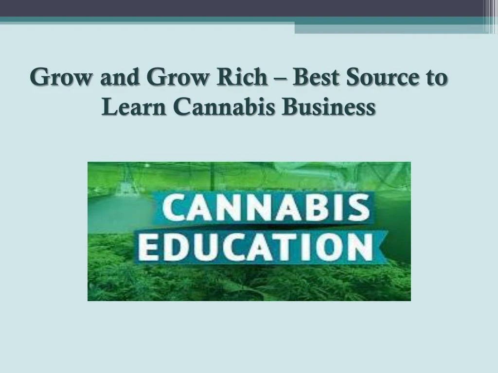 grow and grow rich best source to learn cannabis business