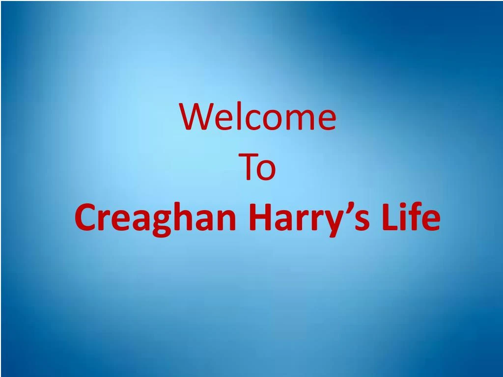 welcome to creaghan harry s life